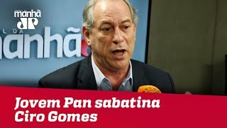 Eleições 2018 - Jovem Pan sabatina Ciro Gomes