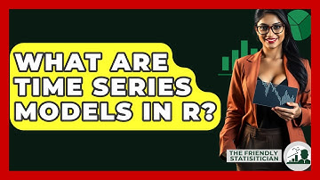 What Are Time Series Models In R? - The Friendly Statistician