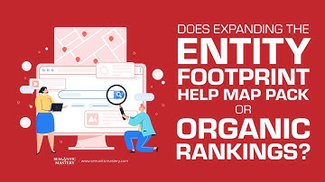 Boost Map & Organic Rankings with Entity Footprint Expansion