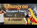 Ghungroosk creation ghungroo toot jayega haryanvi song  dance choreography by sk creation dance