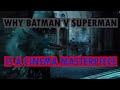 Why Batman Vs Superman Is A Masterpiece and You're All Dumb For Not Thinking So