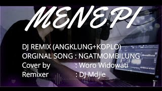 MENEPI - DJ REMIX FULL BASS (ANGKLUNG KOPLO - KATMOBILUNG COVER WORO WIDOWATI
