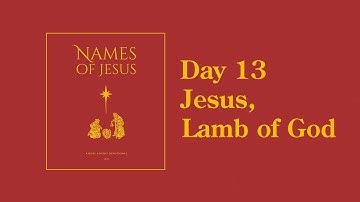 Day 13 | Lamb of God - The Names of Jesus Advent Devotional