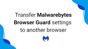 Transfer Malwarebytes Browser Guard settings to another browser