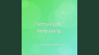 semua jadi bergoyang