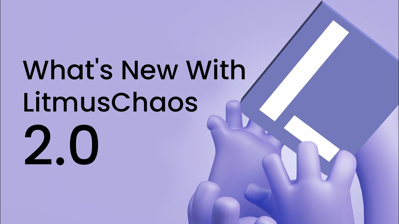 What's New With LitmusChaos 2.0 | Open Source Chaos Engineering | - YouTube