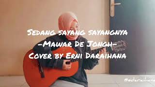 Sedang Sayang Sayangnya - Mawar De Jongh | COVER BY ERNI DARAIHANA