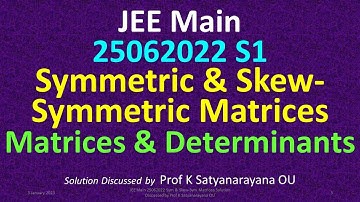 JEE Main 25062022 S1 Symmetric & Skew Sym Matrices Solution Discussed by Prof K Satyanarayana OU