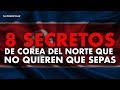 8 SECRETOS de COREA DEL NORTE que NO QUIEREN QUE SEPAS