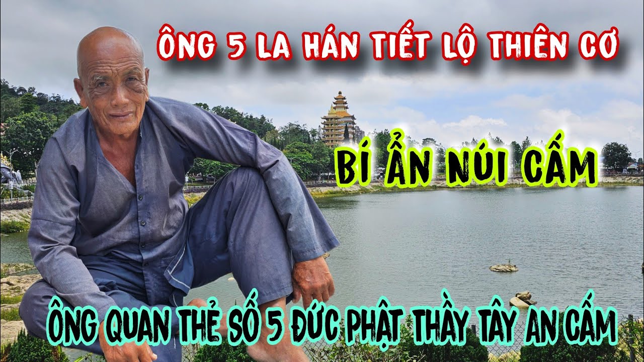Ông 5 La Hán Tiết Lộ Ông Quan Thẻ Số 5 Ở Núi Cấm Nge Ớn Lạnh | Lâm An Giang