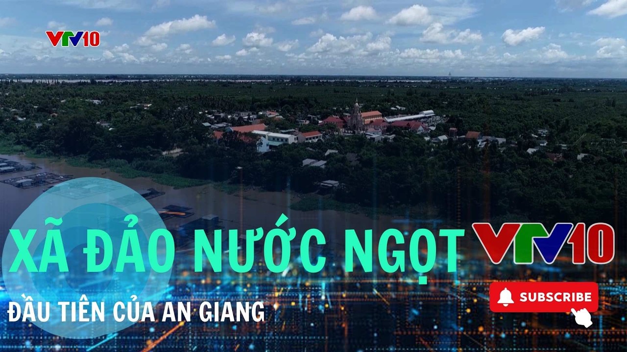 Cù Lao Giêng được công nhận xã đảo | VTV10 - Đài Truyền hình Việt Nam