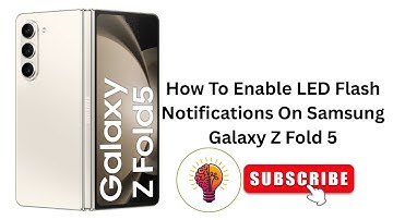 How To Enable LED Flash Notifications On Samsung Galaxy Z Fold 5 - Easy-to-Follow Tutorial