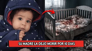 Madre Despiadada Abandono A Su Bebe Por 10 Días  y Murió Comiendo Sus Propias Eses | crímenes reales