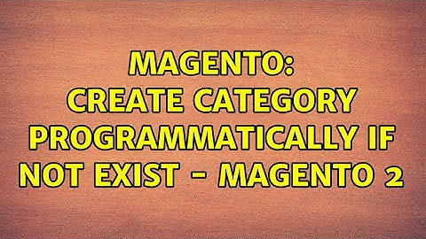 Magento: create category programmatically if not exist - magento 2 (6 Solutions!!)