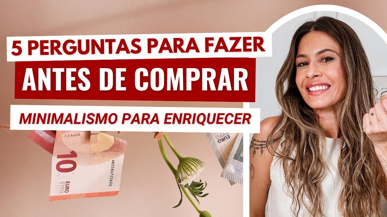 5 Perguntas Poderosas que você deve fazer ANTES DE COMPRAR para ENRIQUECER | minimalismo e finanças
