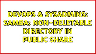 DevOps & SysAdmins: Samba: non-deletable directory in public share