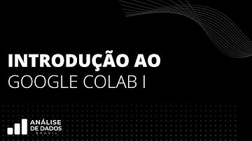 T02E03 - Introdução ao Google Colab I