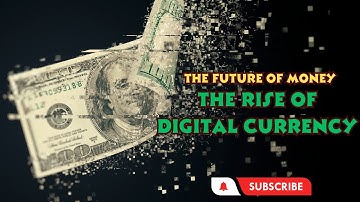 The Future of Money: Exploring the Rise of Digital Currency