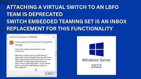 Attaching a virtual switch to an LBFO team is deprecated. Hyper-V error on windows server 2022