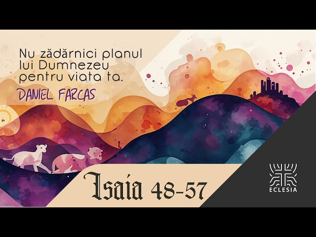 Dani Farcas - Nu zadarnici planul lui Dumnezeu pentru viata ta - Isaia 48-57