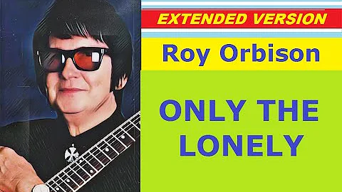 Roy Orbison - ONLY THE LONELY (extended version)