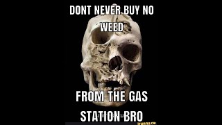 don eva buy no gas station weed bro 💀