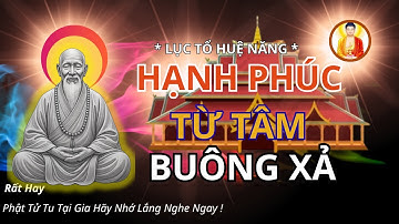 Lục Tổ Huệ Năng Dạy Cách Buông Bỏ Muộn Phiền Và Khổ Đau Trong 1 Tuần Có Thể Thay Đổi Cuộc Sống