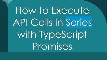 How to Execute API Calls in Series with TypeScript Promises