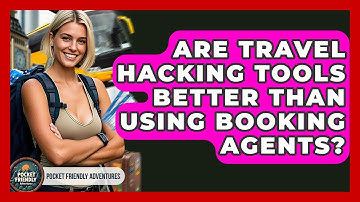 Are Travel Hacking Tools Better Than Using Booking Agents? - Pocket Friendly Adventures