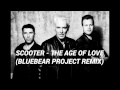 Scooter  the age of love bluebear project remix