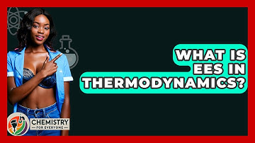 What Is EES In Thermodynamics? - Chemistry For Everyone