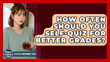 How Often Should You Self-quiz For Better Grades? - Steps to Sophomore Year
