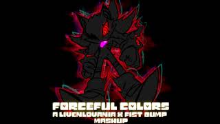 FORCEFUL COLORS - A Livenlovania x Fist Bump [Mashup]