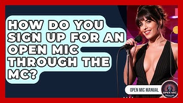 How Do You Sign Up For An Open Mic Through The MC? - Open Mic Manual