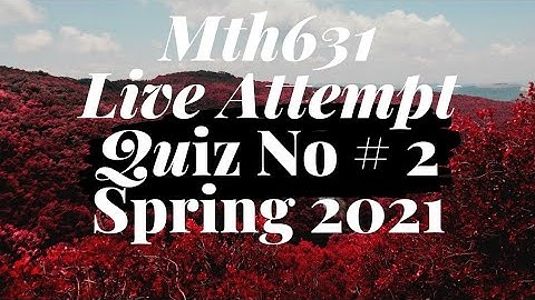 Mth631 Quiz No # 2 Correct Solution Spring 2021