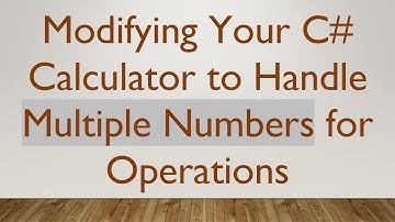 Modifying Your C# Calculator to Handle Multiple Numbers for Operations
