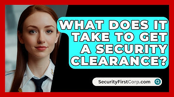 What Does It Take To Get A Security Clearance? - SecurityFirstCorp.com