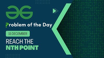 Reach the Nth point | 15 Dec POTD | Geeks for Geeks Problem of the Day