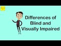 Differences of Blind and Visually Impaired