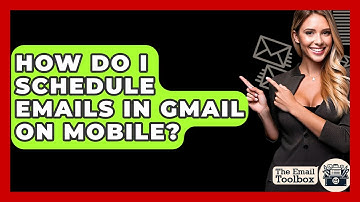 How Do I Schedule Emails In Gmail On Mobile? - TheEmailToolbox.com