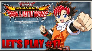 Yu-Gi-Oh! Rush Duel Dawn of the Battle Royale Let's Play! #17