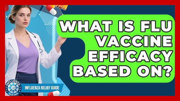 What Is Flu Vaccine Efficacy Based On? - Influenza Relief Guide