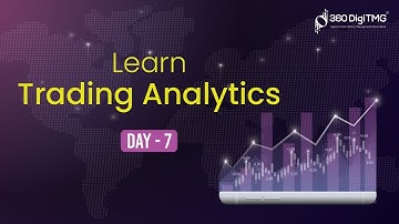 Trading Analytics | 8 Hours Course | Day 7 | 360DigiTMG