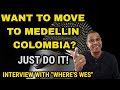 Moving To Medellin Colombia? An Interview With Where's Wes