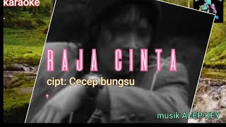 KARAOKE RAJA CINTA CIPT CECEP BUNGSU...DIGIBRIK KOOON....