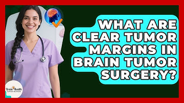 What Are Clear Tumor Margins In Brain Tumor Surgery? - Brain Health Support Network