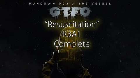 GTFO - R3A1 "Resuscitation"