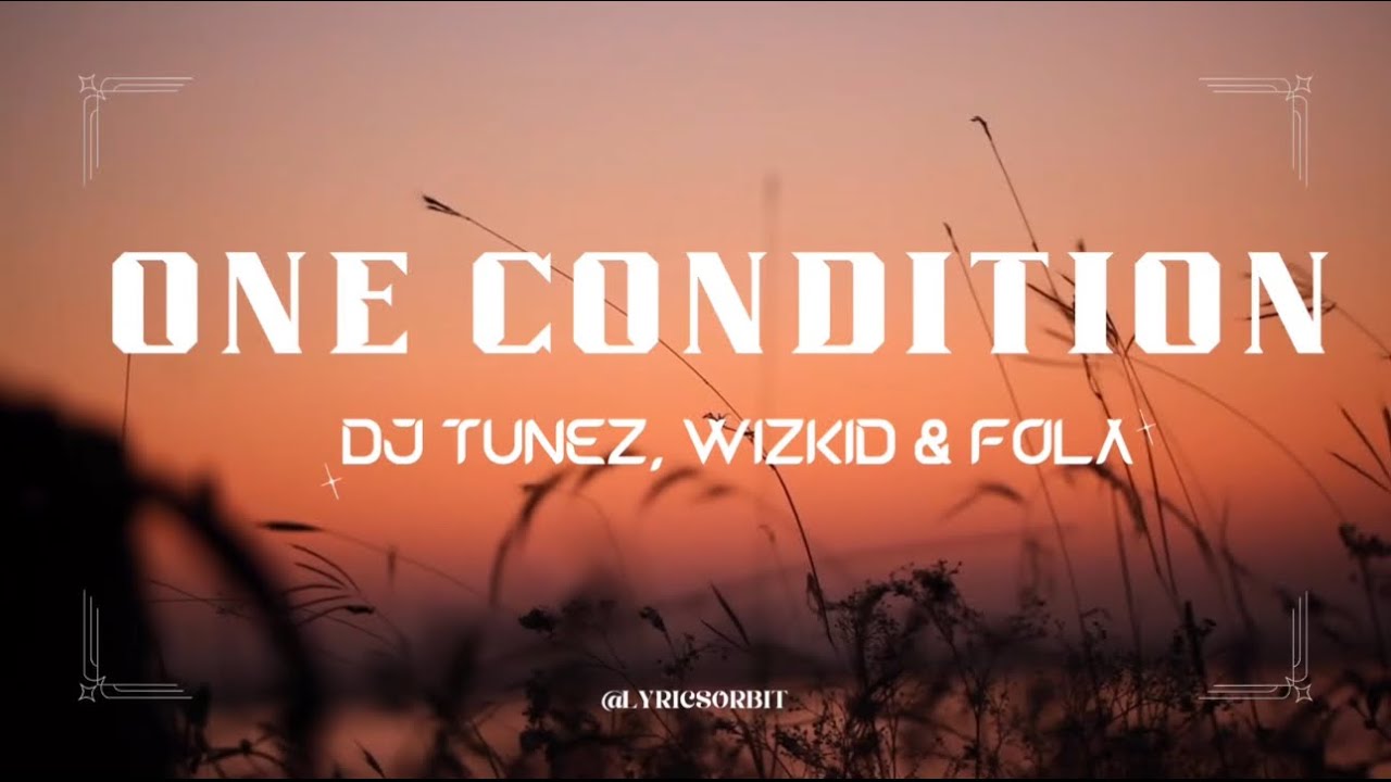 DJ Tunez, Wizkid & Fola - One Condition (Lyrics Video) DJ Tunez, Wizkid & Fola - One Condition (Lyrics Video)