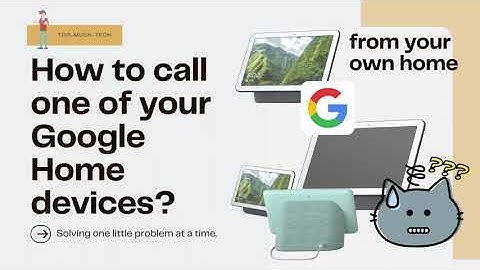 How to call one of your Google Home Hub?