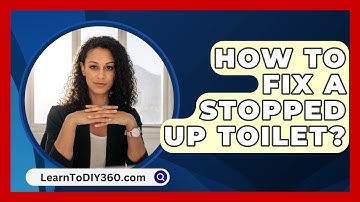 How To Fix A Stopped Up Toilet? - LearnToDIY360.com